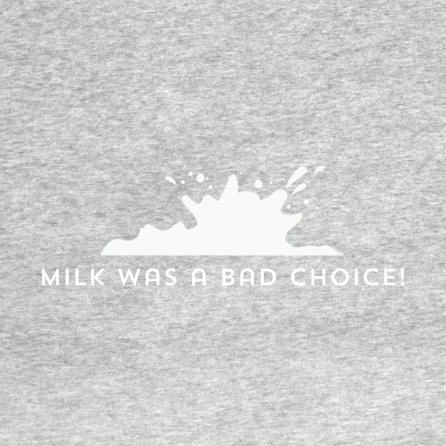 Milk Was A bad Choice by DavidLoblaw